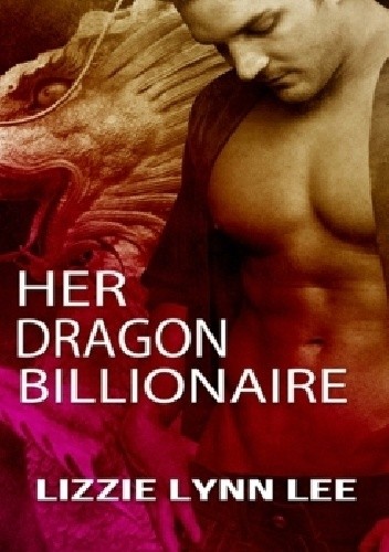 Her Dragon Billionaire - Lizzie Lynn Lee