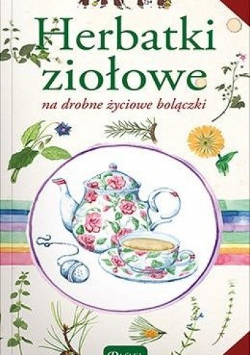 Herbatki ziołowe na drobne życiowe bolączki - Katarzyna Kubis