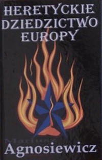 Heretyckie dziedzictwo Europy - Mariusz Agnosiewicz