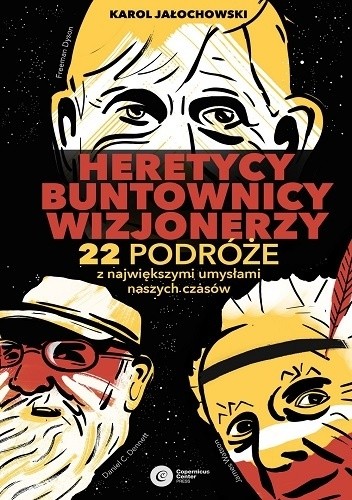 Heretycy, Buntownicy, Wizjonerzy. 22 podróże z największymi umysłami naszych czasów - Karol Jałochowski