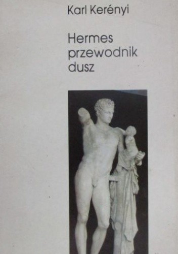 Hermes przewodnik dusz: mitologem życia mężczyzny - Karl Kerényi