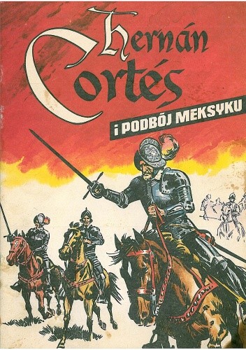 Hernán Cortés i podbój Meksyku - Stefan Weinfeld
