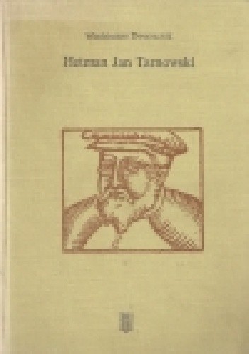 Hetman Jan Tarnowski : z dziejów możnowładztwa małopolskiego - Włodzimierz Dworzaczek