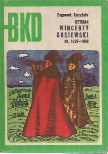Hetman Wincenty Gosiewski ok. 1620-1662 - Zygmunt Kosztyła