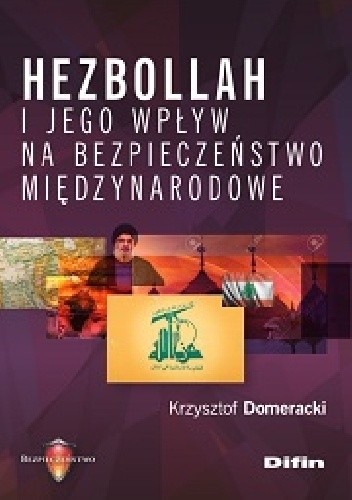 Hezbollah i jego wpływ na bezpieczeństwo międzynarodowe - Krzysztof Domeracki