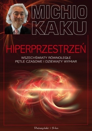 Hiperprzestrzeń. Wszechświaty równoległe, pętle czasowe i dziesiąty wymiar - Michio Kaku