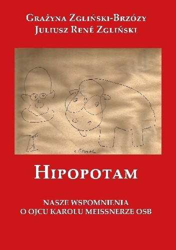 Hipopotam. Nasze wspomnienia o Ojcu karolu Meissnerze OSB - Grażyna Zgliński-Brzózy