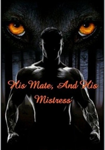 His Mate and His Mistress: Book 1 - Unknown