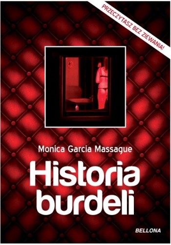 Historia burdeli : dzieje domów rozkoszy od starożytności do czasów współczesnych - Monica Garcia Massague