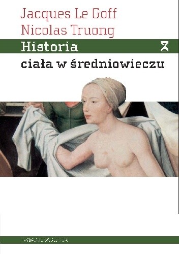 Historia ciała w średniowieczu - Jacques Le Goff