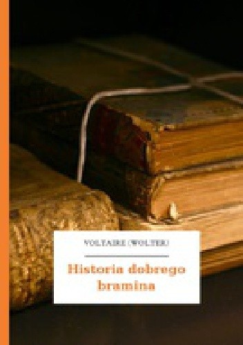 Historia dobrego bramina - Voltaire
