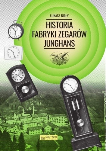 Historia fabryki zegarów Junghans - Łukasz Biały