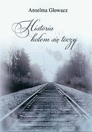 Historia kołem się toczy - Anselma Głowacz