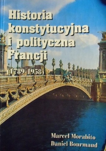 Historia konstytucyjna i polityczna Francji (1789-1958) - Marcel Morabito