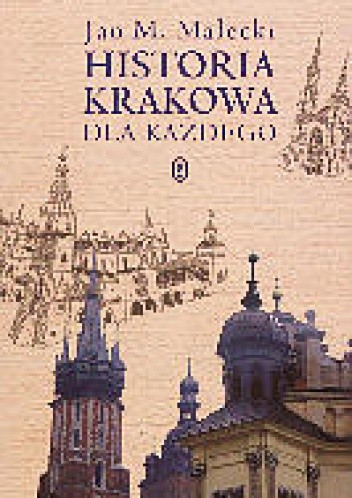 Historia Krakowa dla każdego - Jan M. Małecki