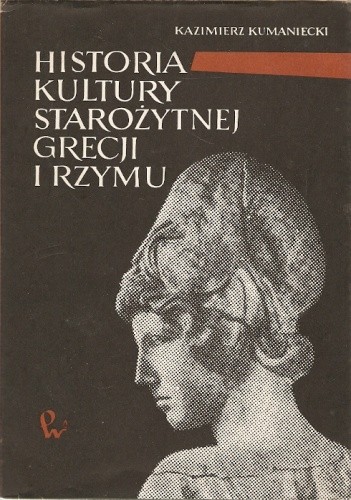 Historia Kultury Starożytnej Grecji i Rzymu - Kazimierz Kumaniecki
