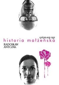 Historia małżeńska dla dorosłych - Radosław Antczak