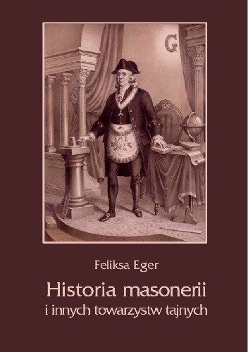 Historia masonerii i innych towarzystw tajnych - Feliksa Eger