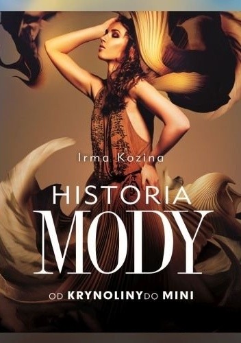 Historia mody. Od krynoliny do mini - Irma Kozina