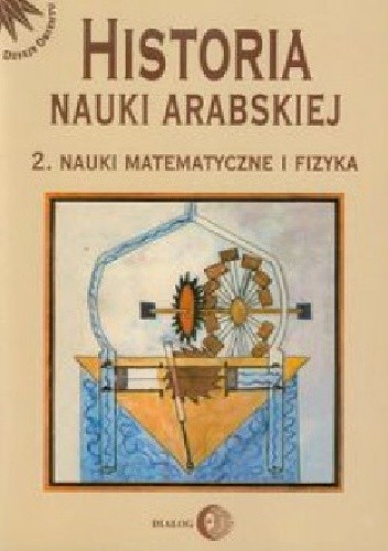 Historia nauki arabskiej. Tom 2. Nauki matematyczne i fizyka - Rasheda Roshdi
