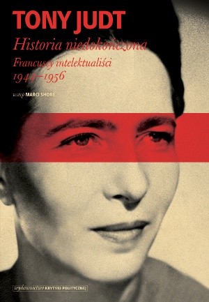 Historia niedokończona. Francuscy intelektualiści 1944-1956 - Tony Judt