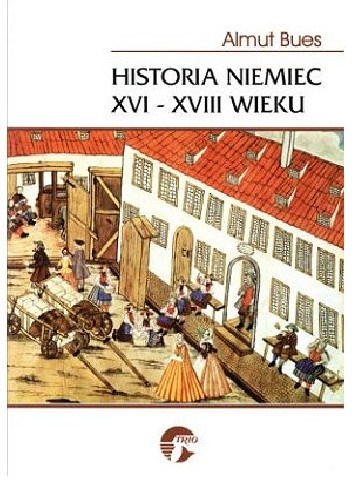 Historia Niemiec XVI-XVIII wieku - Almut Bues