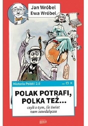Historia Polski 2.0: Polak potrafi, Polka też... czyli o tym, ile świat nam zawdzięcza - Jan Wróbel