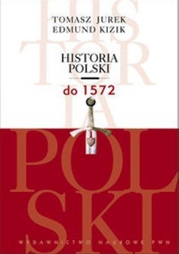 Historia Polski do 1572 - Tomasz Jurek