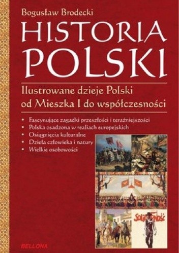 Historia Polski. Ilustrowane dzieje Polski od Mieszka I do współczesności - Bogusław Brodecki