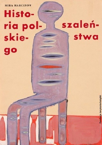 Historia polskiego szaleństwa. Tom I: Słońce wśród czarnego nieba. Studium melancholii - Mira Marcinów