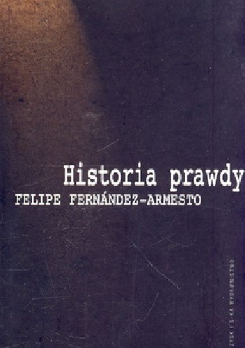 Historia prawdy - Felipe Fernández-Armesto