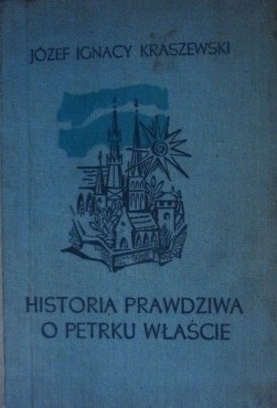 Historia prawdziwa o Petrku Właście Palatynie - Józef Ignacy Kraszewski