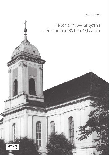Historia protestantyzmu w Poznaniu od XVI do XXI wieku - Olgierd Kiec