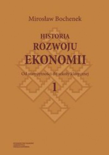 Historia rozwoju ekonomii. Tom 1 Od starożytności do szkoły klasycznej - Mirosław Bochenek