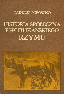Historia społeczna republikańskiego Rzymu - Tadeusz Łoposzko