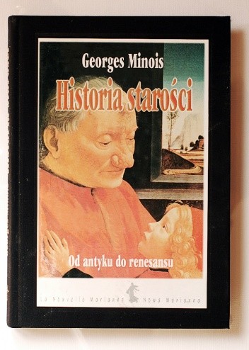 Historia starości: od Antyku do Renesansu - Georges Minois