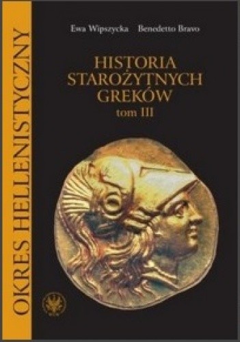 Historia starożytnych Greków. Tom III: Okres hellenistyczny - Ewa Wipszycka