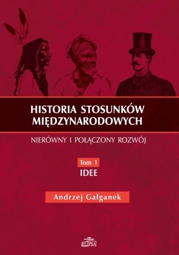 Historia stosunków międzynarodowych. Tom 1 - Idee - Andrzej Gałganek