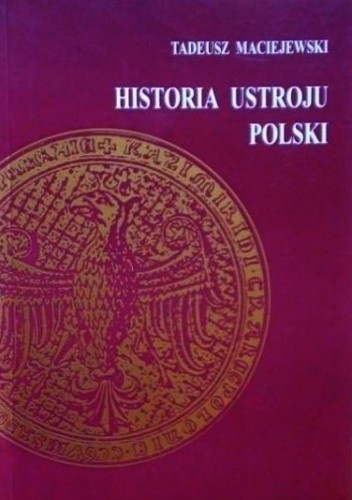 Historia ustroju Polski - Tadeusz Maciejewski