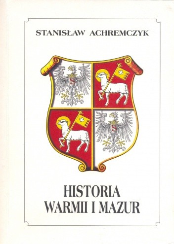 Historia Warmii i Mazur - Stanisław Achremczyk