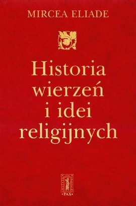Historia wierzeń i idei religijnych, t. 2 - Mircea Eliade