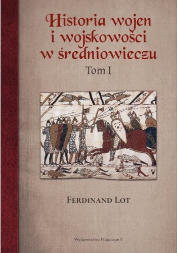 Historia wojen i wojskowości w średniowieczu tom I - Ferdinand Lot