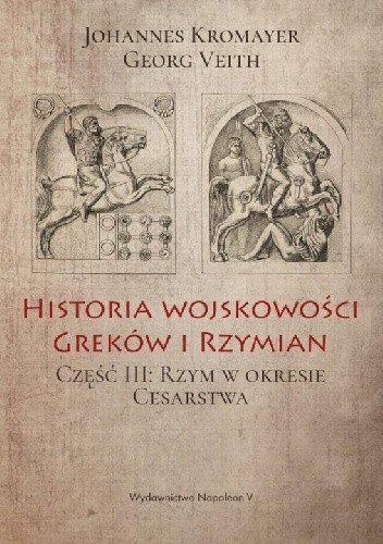 Historia wojskowości Greków i Rzymian część III Rzym w okresie Cesarstwa - Johannes Kromayer