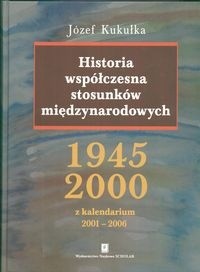 Historia współczesna stosunków międzynarodowych 1945 - 2000 - Józef Kukułka