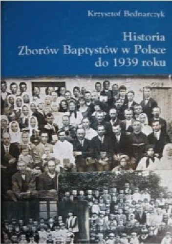 Historia Zborów Baptystów w Polsce do 1939 roku - Krzysztof Bednarczyk