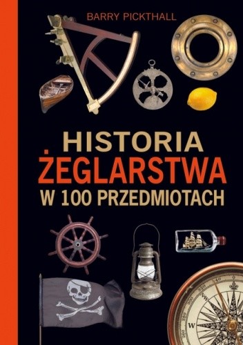 Historia żeglarstwa w 100 przedmiotach - Barry Pitckthall