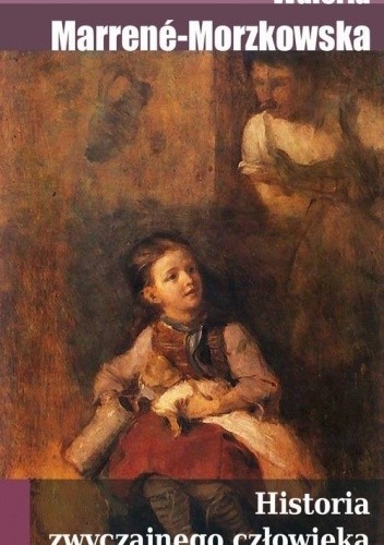 Historia zwyczajnego człowieka - Waleria Marrene-Morzkowska