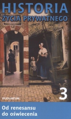Historia życia prywatnego. T. 3, Od renesansu do oświecenia - Roger Chartier