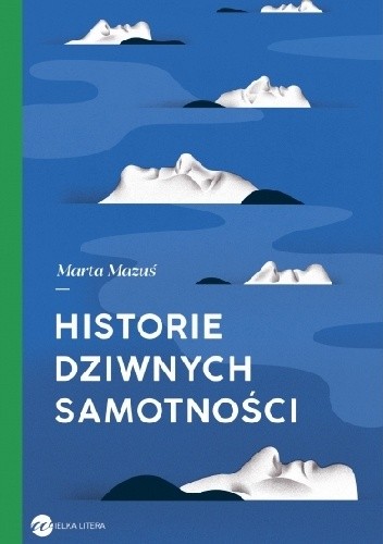 Historie dziwnych samotności - Marta Mazuś