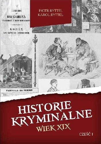 Historie kryminalne. Wiek XIX – Część 1 - Piotr Ryttel
